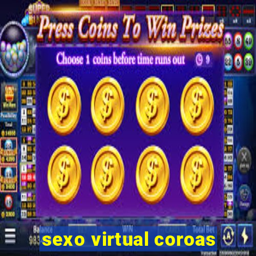 sexo virtual coroas