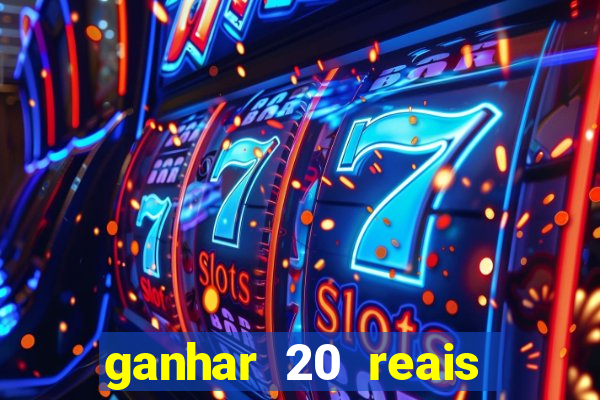 ganhar 20 reais por cadastro