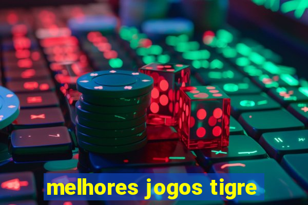 melhores jogos tigre