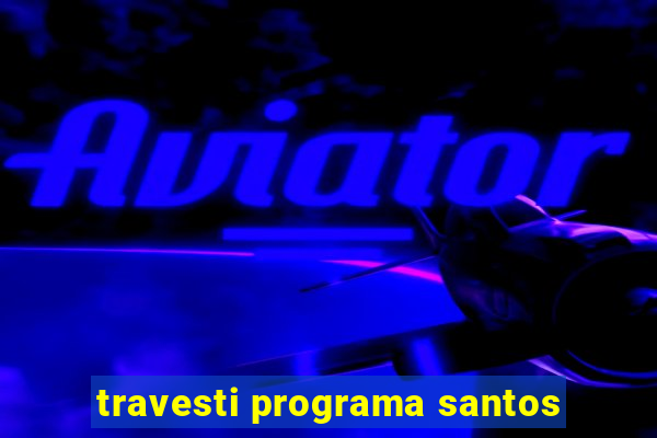 travesti programa santos