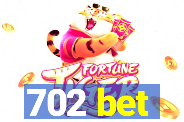 702 bet