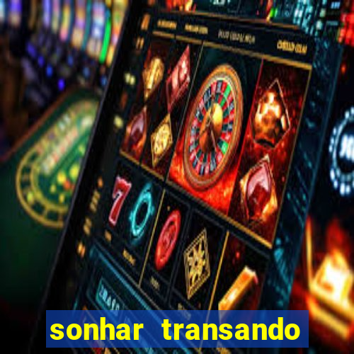 sonhar transando jogo do bicho