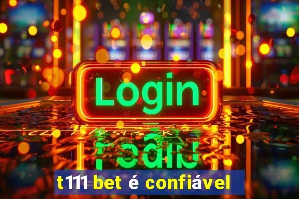 t111 bet é confiável