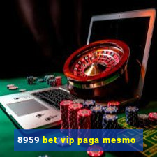 8959 bet vip paga mesmo