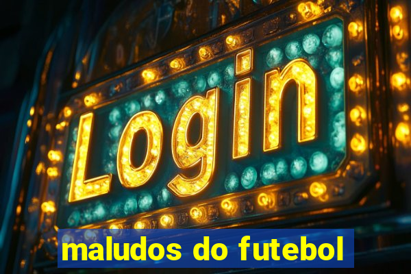 maludos do futebol