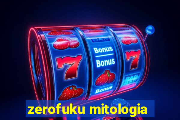 zerofuku mitologia