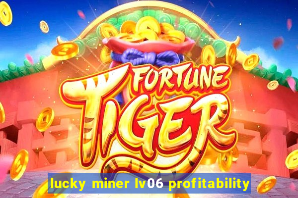 lucky miner lv06 profitability