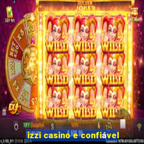 izzi casino e confiável