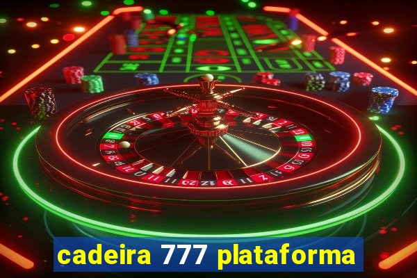 cadeira 777 plataforma