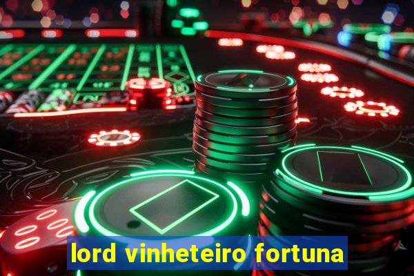 lord vinheteiro fortuna