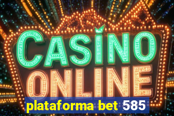 plataforma bet 585