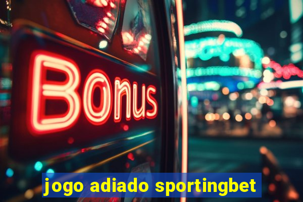 jogo adiado sportingbet