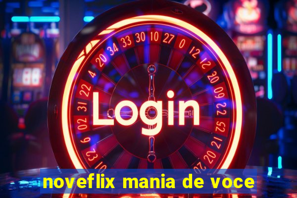 noveflix mania de voce