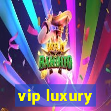 vip luxury