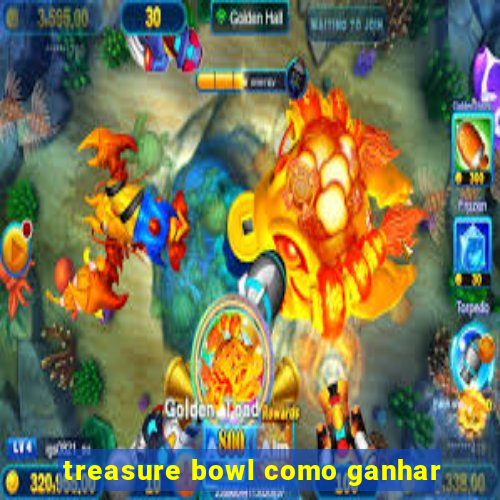 treasure bowl como ganhar