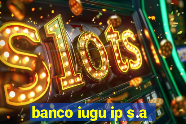 banco iugu ip s.a