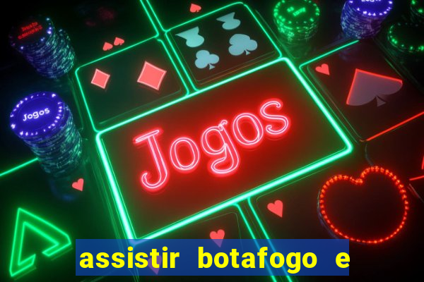 assistir botafogo e avai ao vivo em hd