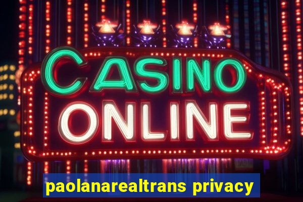 paolanarealtrans privacy