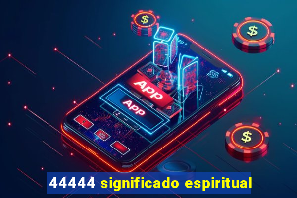 44444 significado espiritual