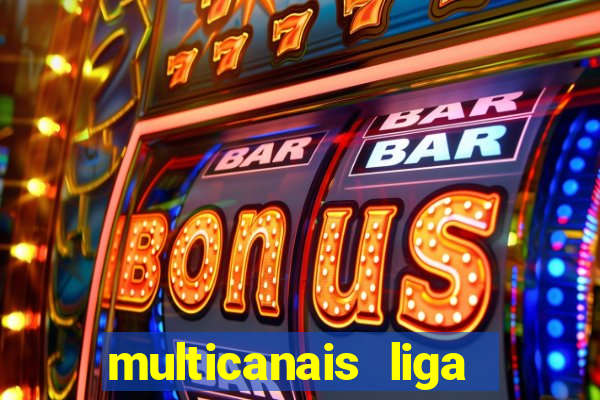 multicanais liga dos campees