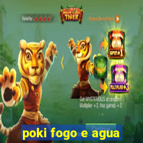 poki fogo e agua