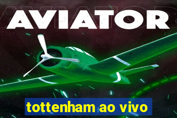 tottenham ao vivo