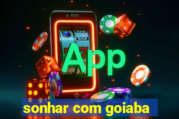 sonhar com goiaba