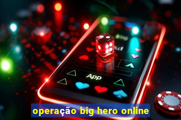 operação big hero online