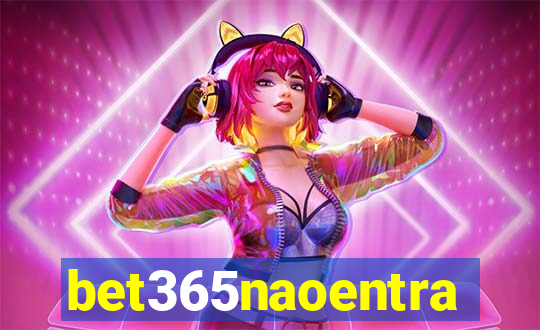 bet365naoentra