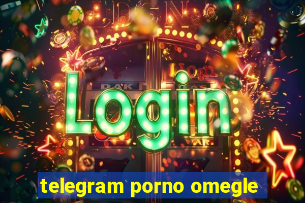 telegram porno omegle