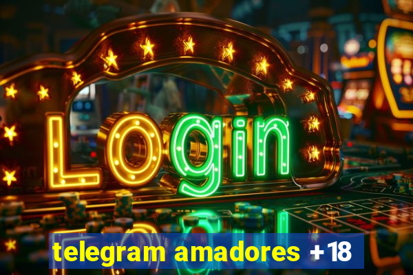 telegram amadores +18