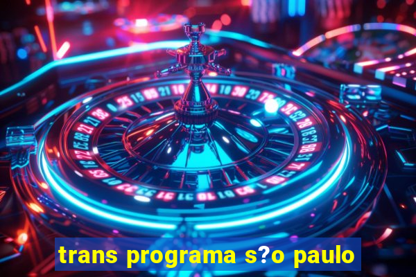 trans programa s?o paulo