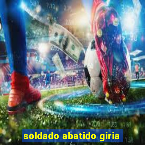 soldado abatido giria