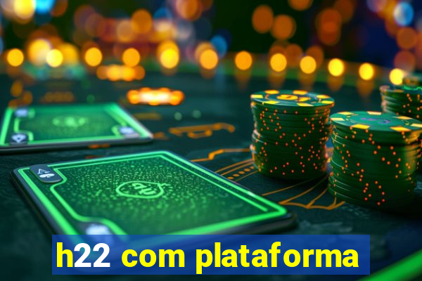 h22 com plataforma