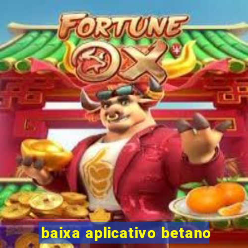 baixa aplicativo betano