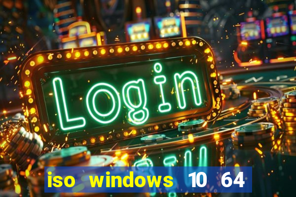 iso windows 10 64 bits download