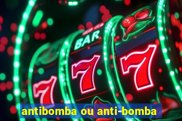 antibomba ou anti-bomba