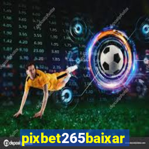 pixbet265baixar